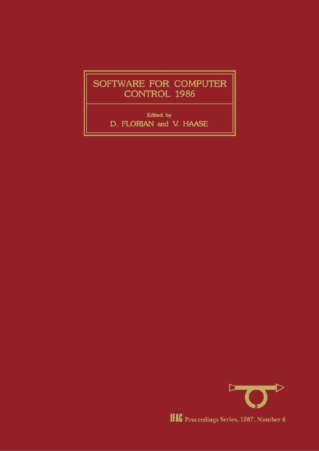 Software for Computer Control 1986 : Selected Papers from the Fourth IFAC/IFIP Symposium, Graz, Austria, 20-23 May 1986, PDF eBook