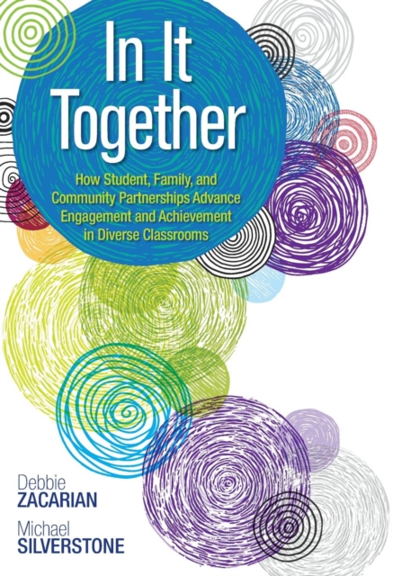 In It Together : How Student, Family, and Community Partnerships Advance Engagement and Achievement in Diverse Classrooms, Paperback / softback Book