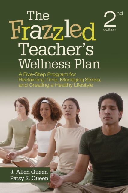 The Frazzled Teacher's Wellness Plan : A Five-Step Program for Reclaiming Time, Managing Stress, and Creating a Healthy Lifestyle, EPUB eBook