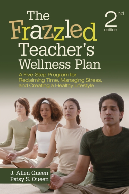 The Frazzled Teacher's Wellness Plan : A Five-Step Program for Reclaiming Time, Managing Stress, and Creating a Healthy Lifestyle, PDF eBook