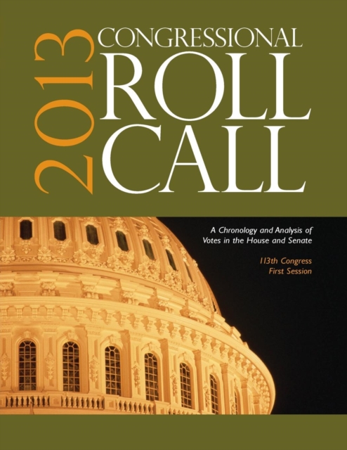 Congressional Roll Call : A Chronology and Analysis of Votes in the House and Senate 113th Congress, First Session, Paperback / softback Book