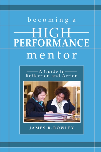 Becoming a High-Performance Mentor : A Guide to Reflection and Action, EPUB eBook