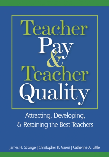 Teacher Pay and Teacher Quality : Attracting, Developing, and Retaining the Best Teachers, PDF eBook