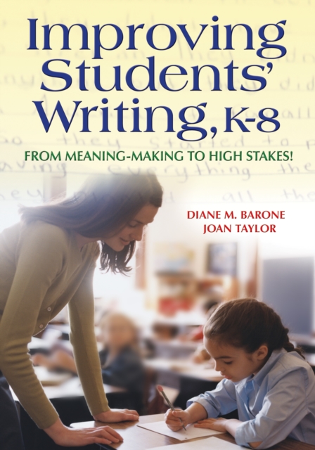 Improving Students' Writing, K-8 : From Meaning-Making to High Stakes!, PDF eBook