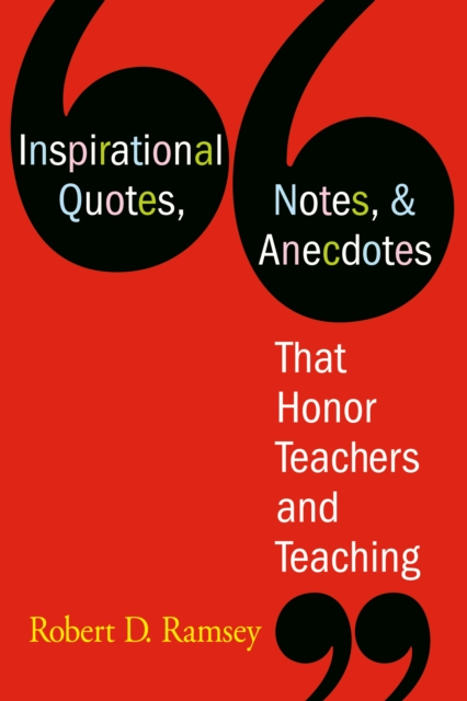 Inspirational Quotes, Notes, & Anecdotes That Honor Teachers and Teaching, PDF eBook