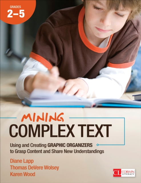 Mining Complex Text, Grades 2-5 : Using and Creating Graphic Organizers to Grasp Content and Share New Understandings, PDF eBook