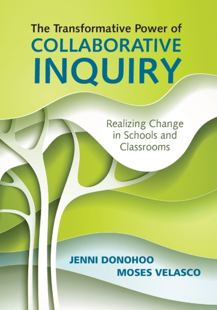 The Transformative Power of Collaborative Inquiry : Realizing Change in Schools and Classrooms, Paperback / softback Book