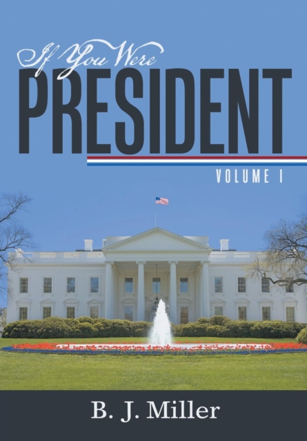 If You Were President : Volume I, Hardback Book