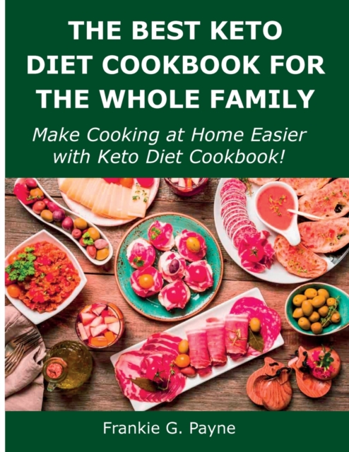 The Best Keto Diet Cookbook for the Whole Family : Make Cooking at Home Easier with Keto Diet Cookbook!, Paperback / softback Book