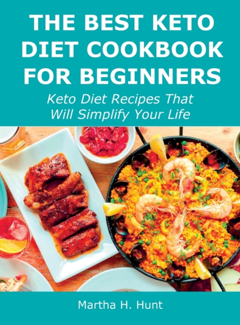 The Best Keto Diet Cookbook for Beginners : Keto Diet Recipes That Will Simplify Your Life, Hardback Book