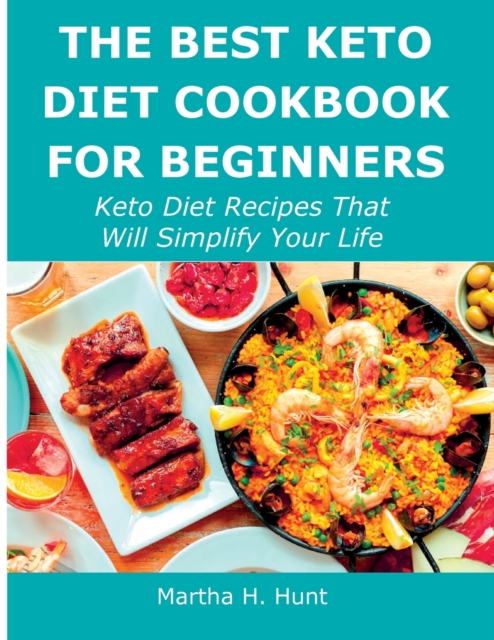 The Best Keto Diet Cookbook for Beginners : Keto Diet Recipes That Will Simplify Your Life, Paperback / softback Book