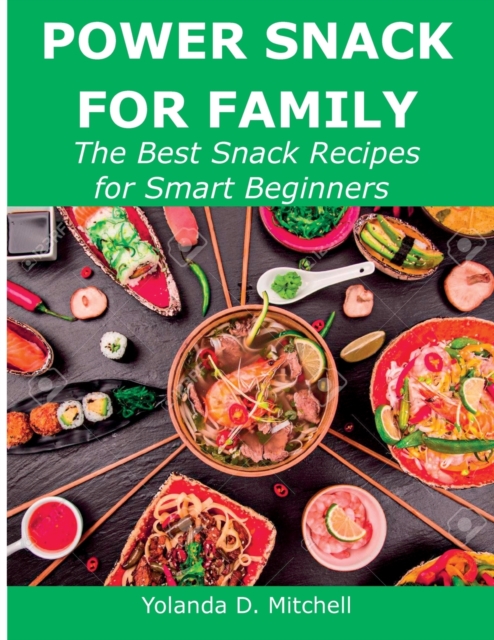 Power Snack for Family : The Best Snack Recipes for Smart Beginners, Paperback / softback Book
