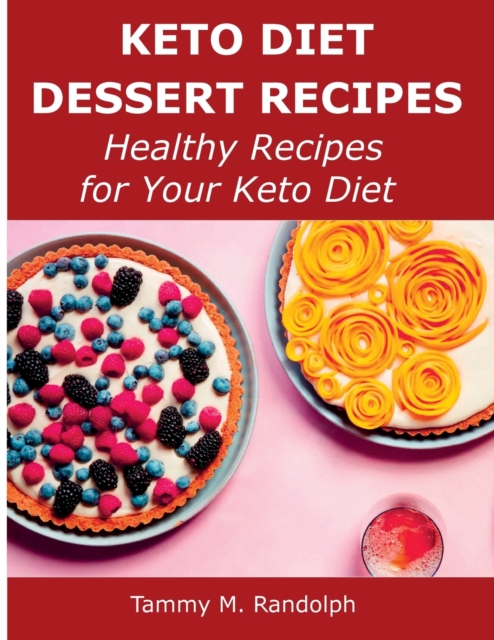 Keto Diet Dessert Recipes : Healthy Recipes for Your Keto Diet, Paperback / softback Book