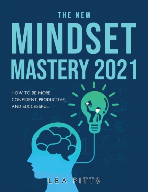 The New Mindset Mastery 2021 : How to Be More Confident, Productive, and Successful, Paperback / softback Book