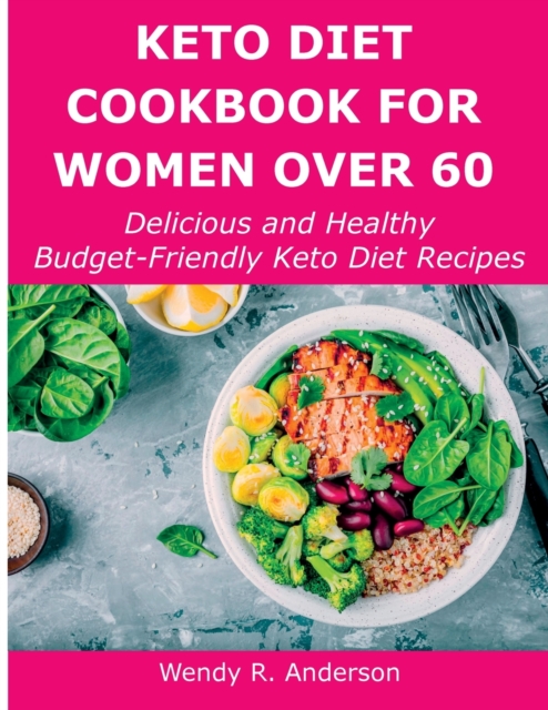 Keto Diet Cookbook For Women Over 60 : Delicious and Healthy Budget-Friendly Keto Diet Recipes, Paperback / softback Book