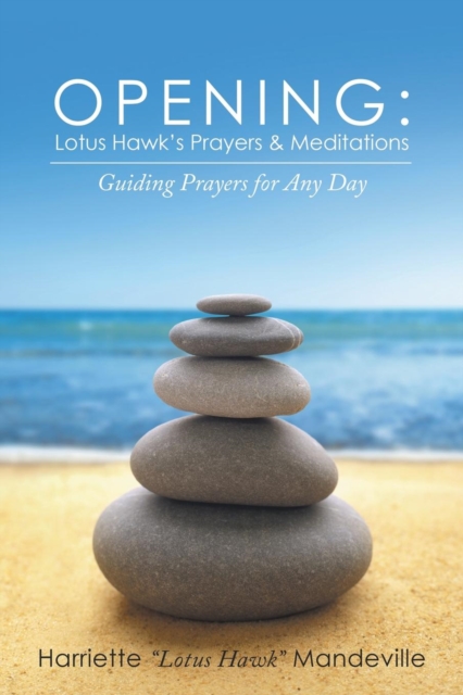 Opening : Lotus Hawk's Prayers & Meditations: Guiding Prayers for Any Day, Paperback / softback Book
