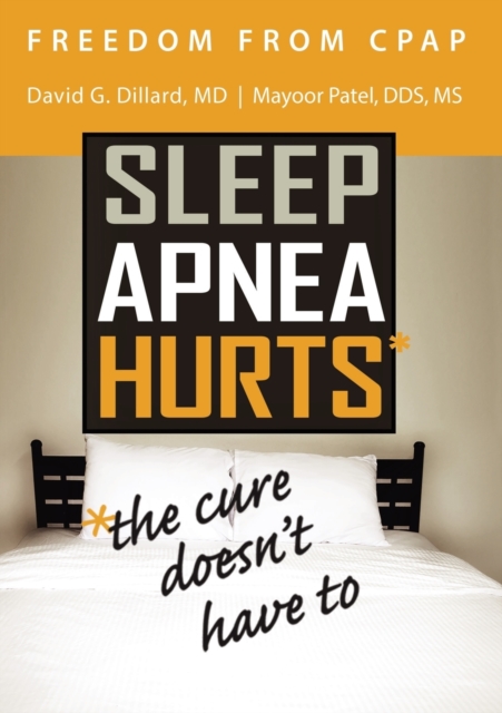 Freedom from CPAP : Sleep Apnea Hurts, the Cure Doesn't Have To, Paperback / softback Book