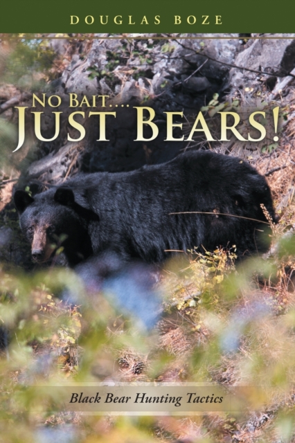 No Bait....Just Bears! : Black Bear Hunting Tactics, Paperback / softback Book