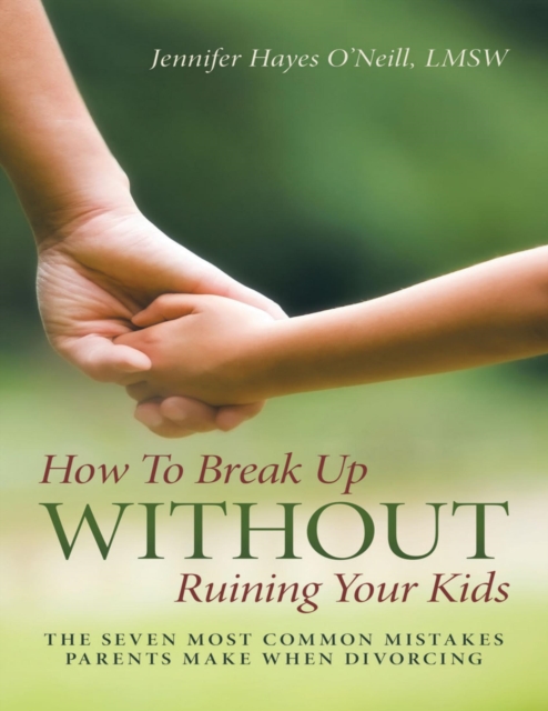 How to Break Up Without Ruining Your Kids: The Seven Most Common Mistakes Parents Make When Divorcing, EPUB eBook