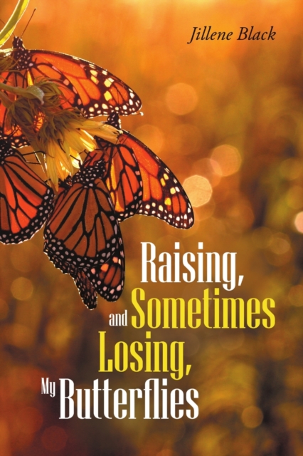 Raising, and Sometimes Losing, My Butterflies, Paperback / softback Book