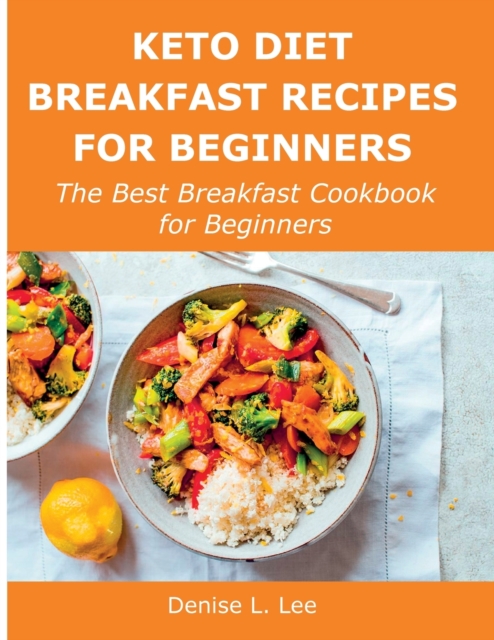 Keto Diet Breakfast Recipes for Beginners : The Best Breakfast Cookbook for Beginners, Paperback / softback Book