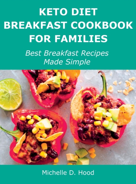 Keto Diet Breakfast Cookbook for Families : Best Breakfast Recipes Made Simple, Hardback Book
