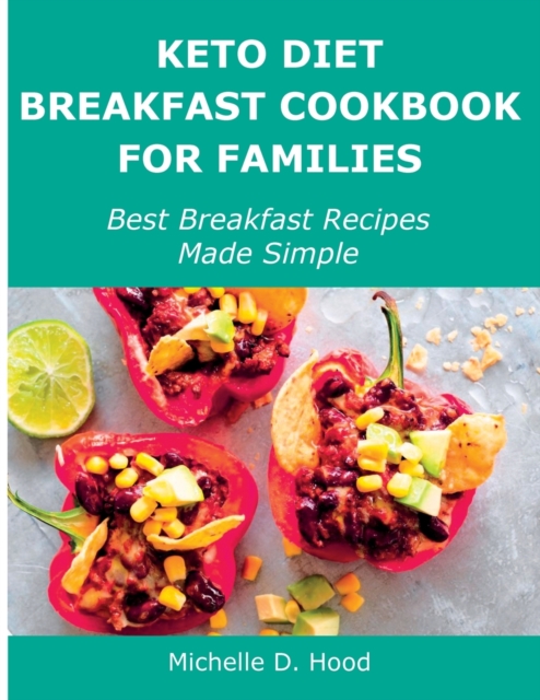 Keto Diet Breakfast Cookbook for Families : Best Breakfast Recipes Made Simple, Paperback / softback Book