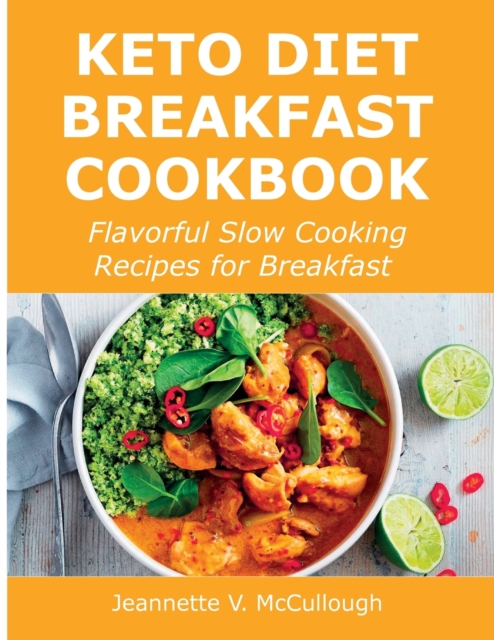 Keto Diet Breakfast Cookbook : Flavorful Slow Cooking Recipes for Breakfast, Paperback / softback Book