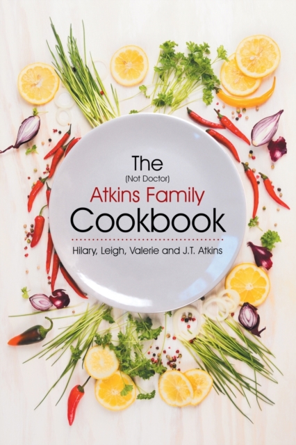 The (Not Doctor) Atkins Family Cookbook, Paperback / softback Book