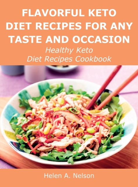 Flavorful Keto Diet Recipes for Any Taste and Occasion : Healthy Keto Diet Recipes Cookbook, Hardback Book