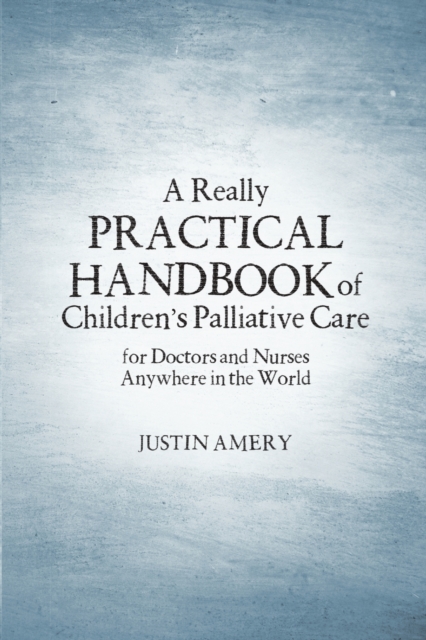 A Really Practical Handbook of Children's Palliative Care, Paperback / softback Book