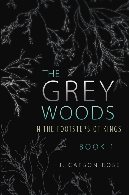 The Grey Woods : Book 1 In the Footsteps of Kings, Paperback / softback Book