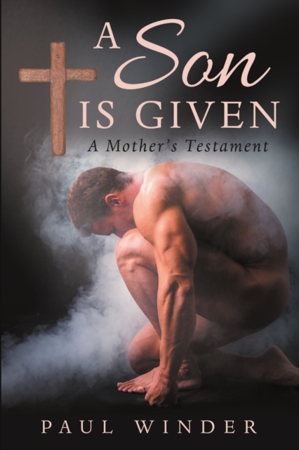 A Son is Given : A Mother's Testament, Paperback / softback Book