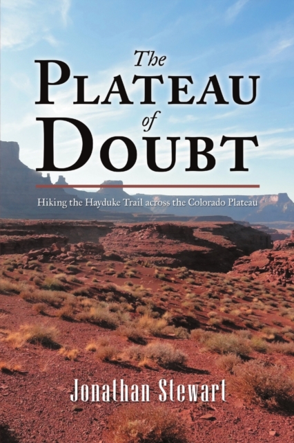 The Plateau of Doubt : Hiking the Hayduke Trail across the Colorado Plateau, Paperback / softback Book