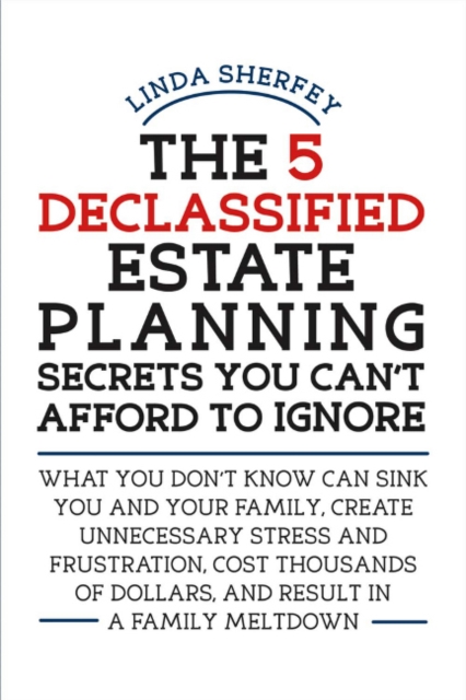 The 5 Declassified Estate Planning Secrets You Can't Afford to Ignore, Paperback / softback Book