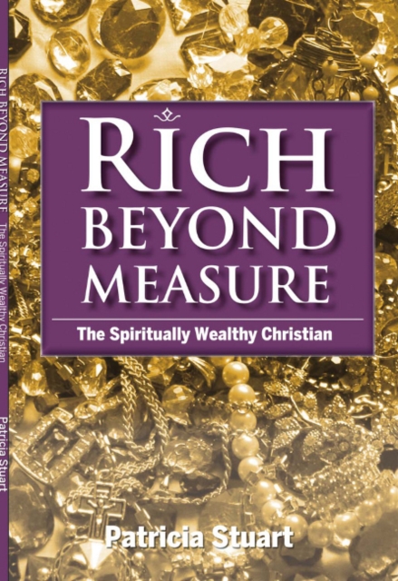 Rich Beyond Measure : The Spiritually Wealthy Christian, Paperback / softback Book