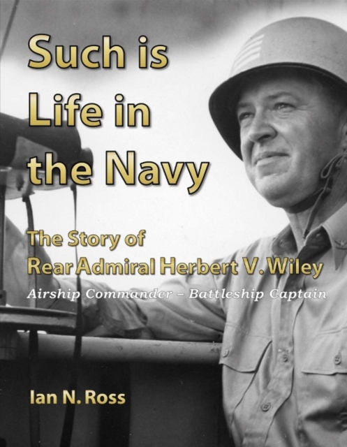 Such Is Life in the Navy : The Story of Rear Admiral Herbert V. Wiley, Hardback Book