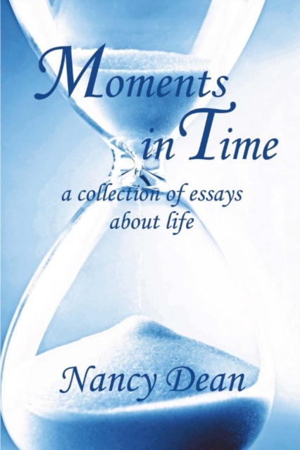 Moments in Time : A Collection of Essays About Life, Paperback / softback Book