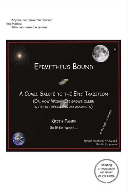 Epimetheus Bound: A Comic Salute to the Epic Tradition : (Or, How Wishy Epi Grows Older Without Becoming an Assassin), Paperback / softback Book