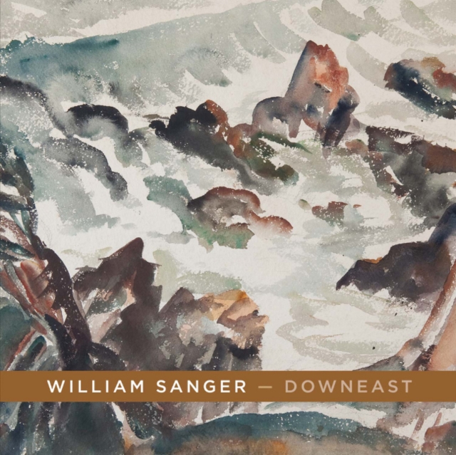 William Sanger a Downeast : Watercolors By William Sanger, Paperback / softback Book