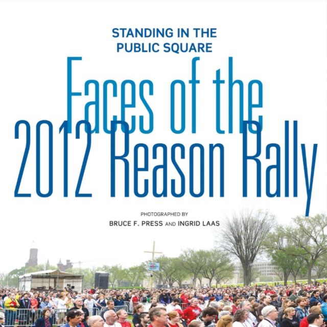Standing in the Public Square : Faces of the 2012 Reason Rally, Paperback / softback Book