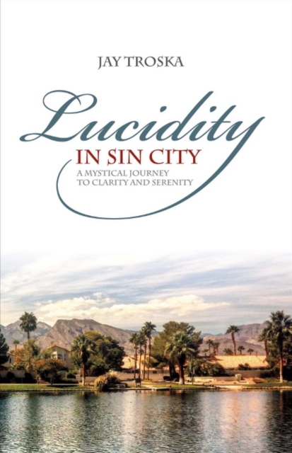 Lucidity in Sin City : A Mystical Journey to Clarity and Serenity, Paperback / softback Book