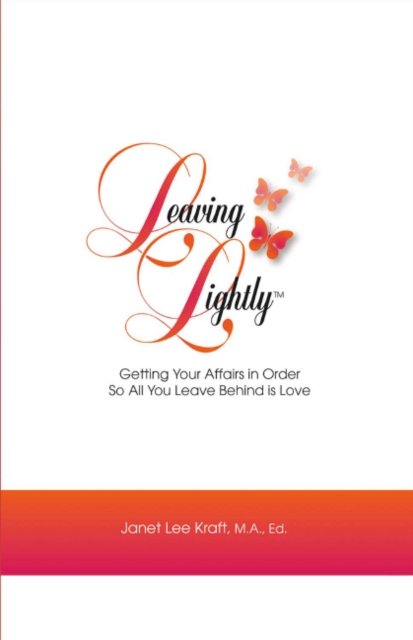 Leaving Lightly : Getting Your Affairs in Order so All You Leave Behind Is Love, Paperback / softback Book