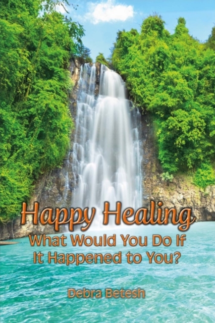 Happy Healing : What Would You Do If It Happened to You, Paperback / softback Book