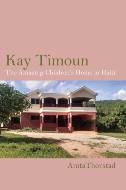 Kay Timoun : The Amazing Children's Home in Haiti, Paperback / softback Book