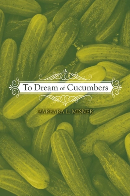 To Dream of Cucumbers, Paperback / softback Book