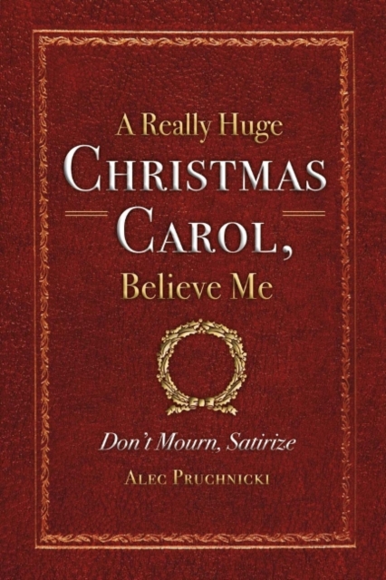 A Really Huge Christmas Carol, Believe Me : ( Don't Mourn, Satirize ), Paperback / softback Book