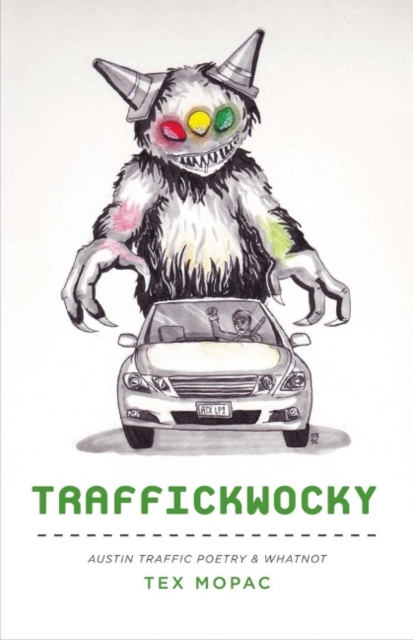 Traffickwocky : Austin Traffic Poetry & Whatnot, Paperback / softback Book