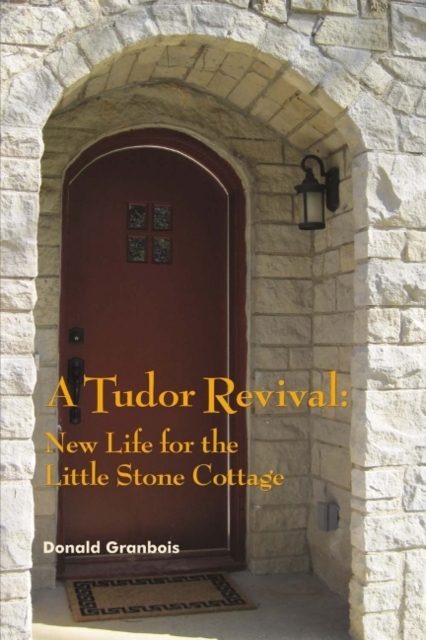 A Tudor Revival : New Life for the Little Stone Cottage, Historic Restoration, Paperback / softback Book