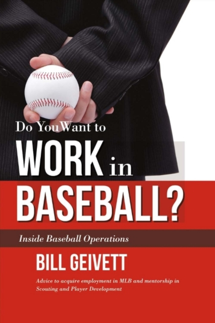 Do You Want to Work in Baseball? : Advice to acquire employment in MLB and mentorship in Scouting and Player Development, Paperback / softback Book